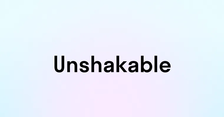 Unshakable