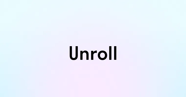 Unroll