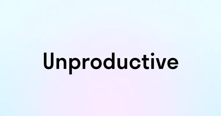 Unproductive