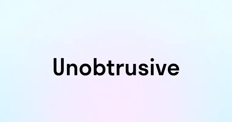 Unobtrusive