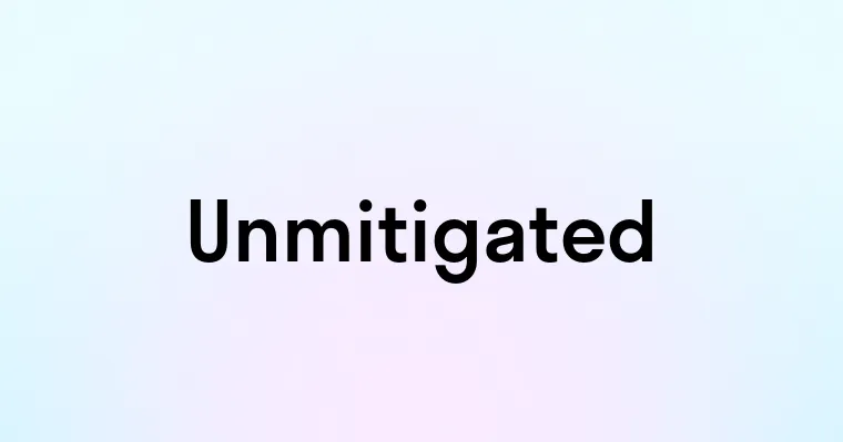 Unmitigated