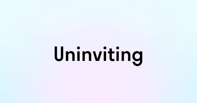 Uninviting