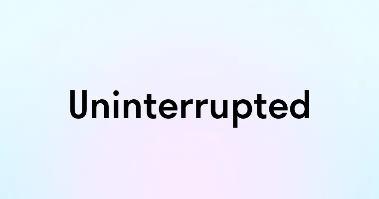 Uninterrupted