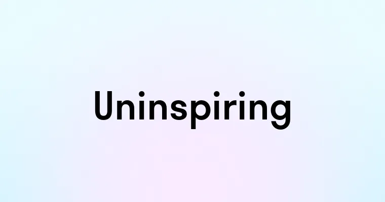 Uninspiring