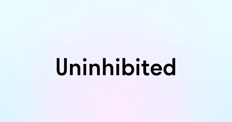 Uninhibited