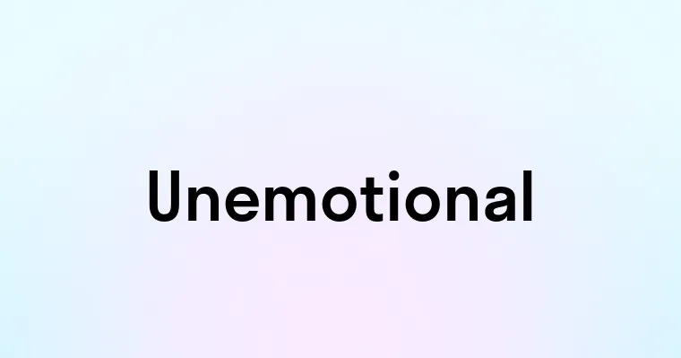 Unemotional