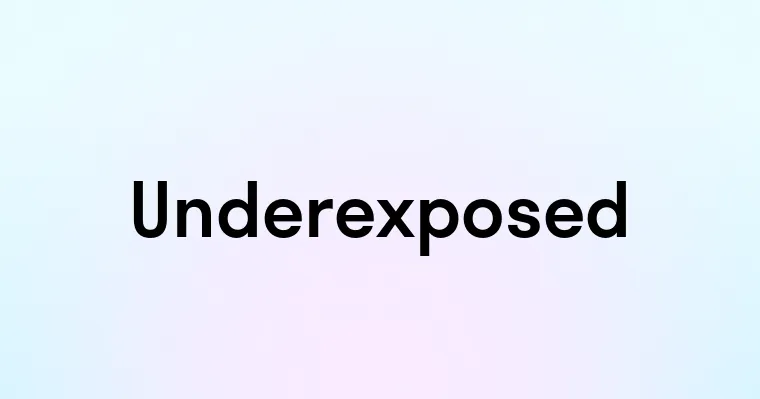 Underexposed — перевод, транскрипция, произношение и примеры