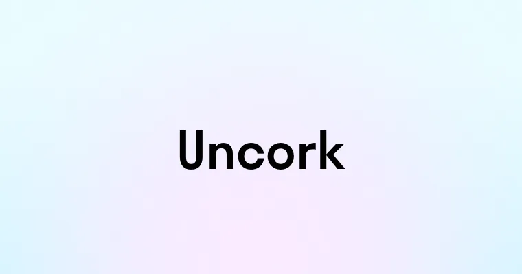 Uncork