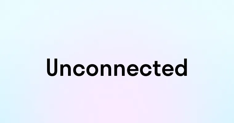 Unconnected Unconnected — перевод, транскрипция, произношение и примеры