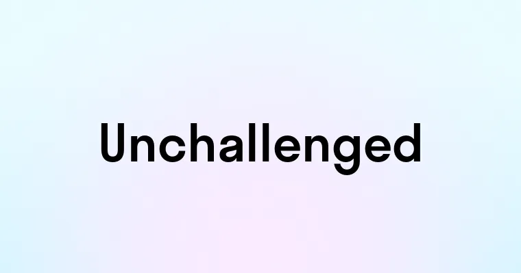 Unchallenged