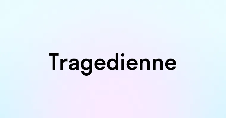 Tragedienne