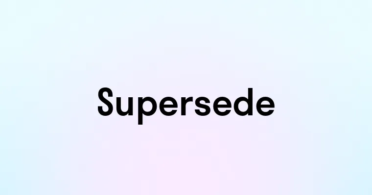 Supersede