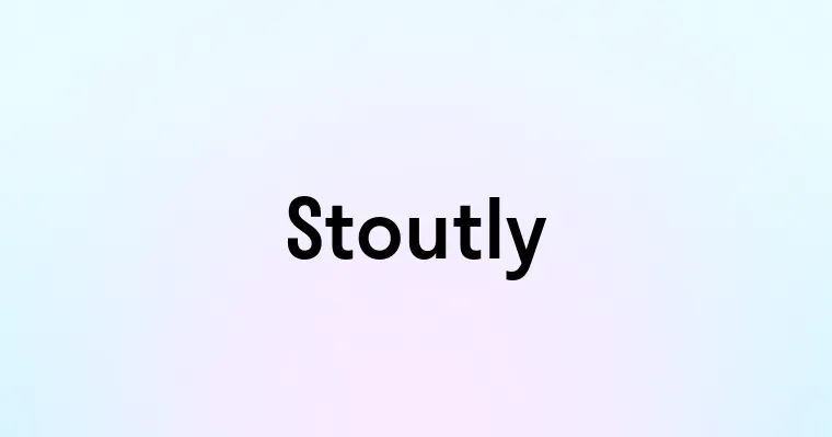 Stoutly