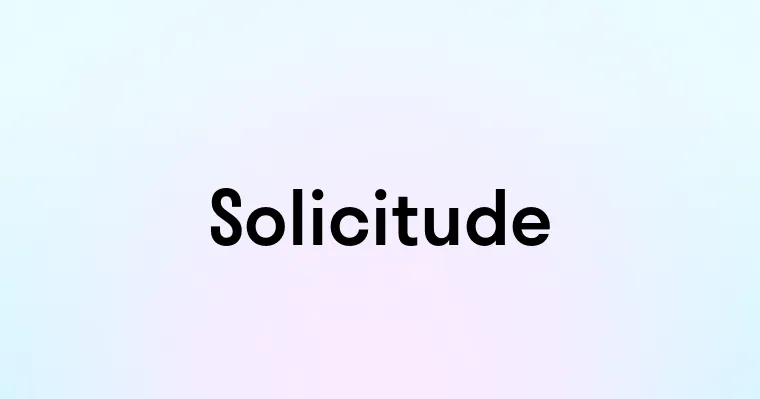 Solicitude Example Solicitude — перевод, транскрипция, произношение и примеры