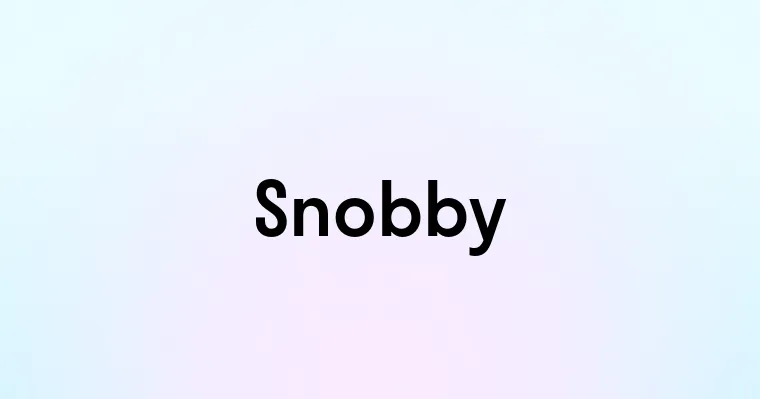 Snobby