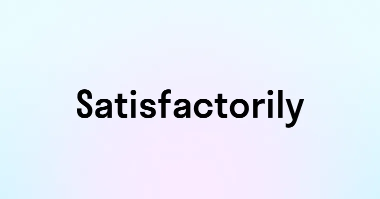 Satisfactorily