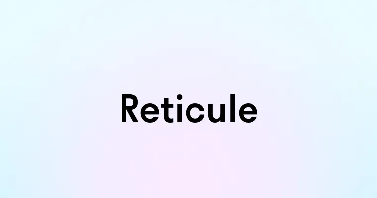 Reticule — перевод, транскрипция, произношение и примеры