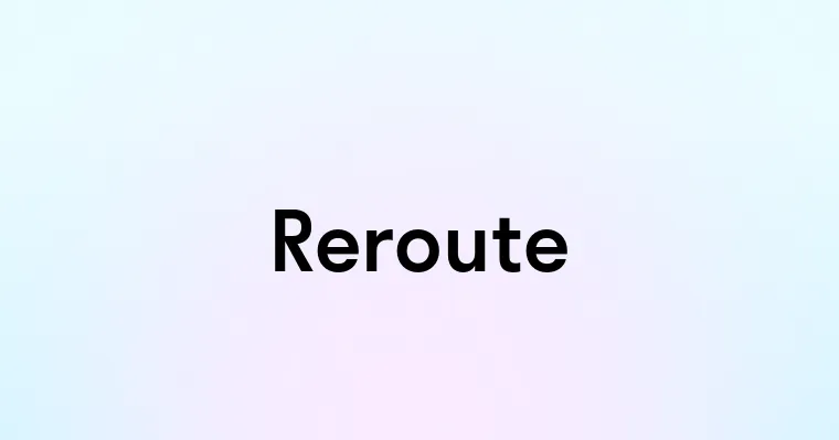 Reroute — перевод, транскрипция, произношение и примеры