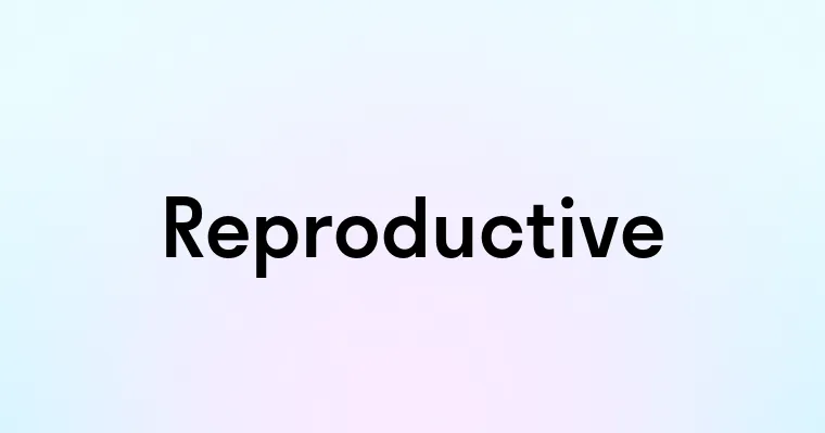 Reprouctive Reproductive — перевод, транскрипция, произношение и примеры