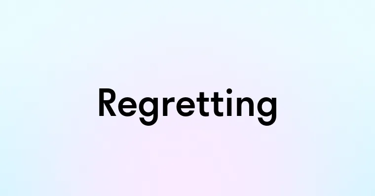 Regretting