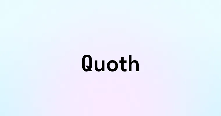Quoth — перевод, транскрипция, произношение и примеры