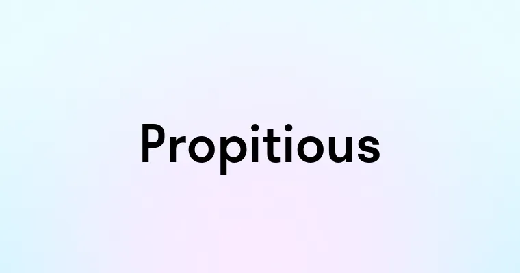 Propitious — перевод, транскрипция, произношение и примеры
