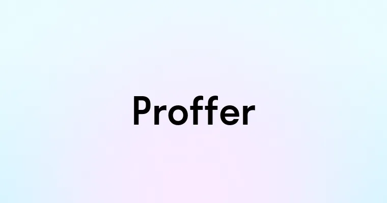 Proffer — перевод, транскрипция, произношение и примеры