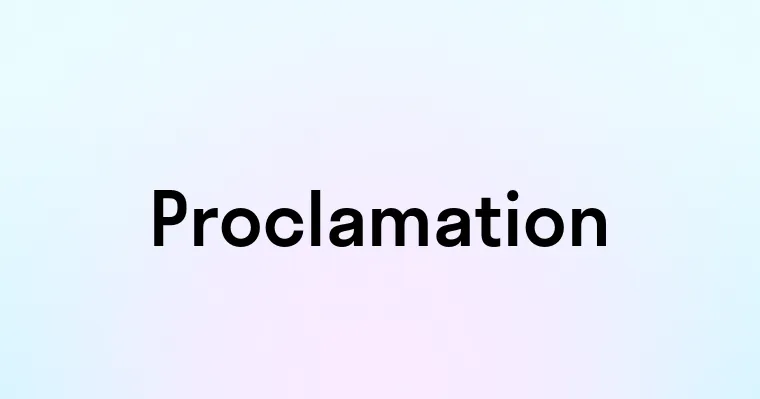 Proclamation — перевод, транскрипция, произношение и примеры