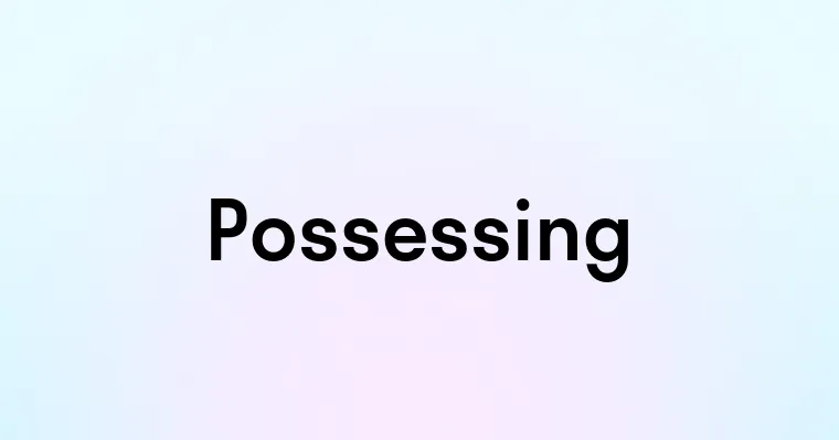 Possessing