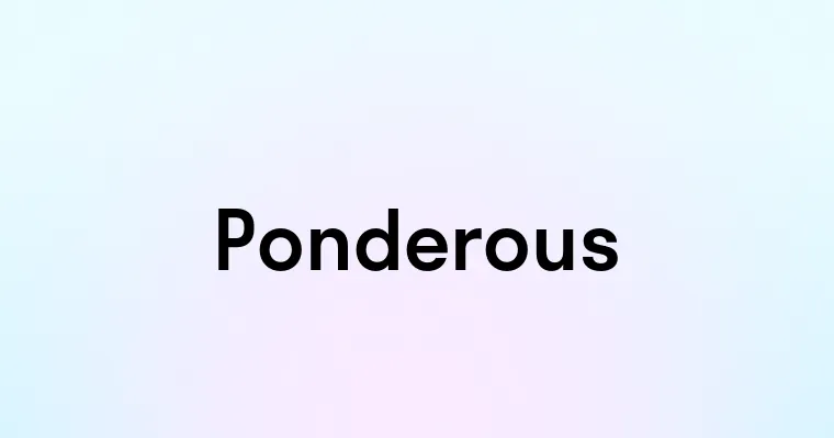 Ponderous