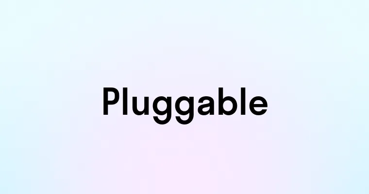 Pluggable