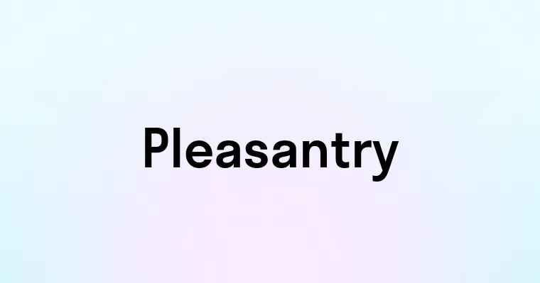 Pleasantry