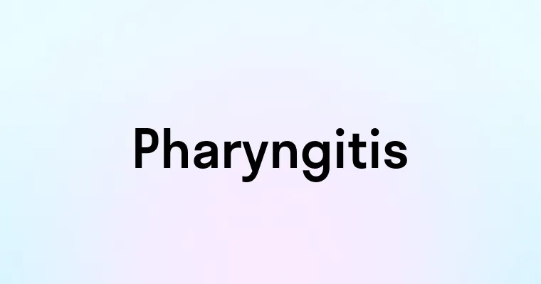 Pharyngitis