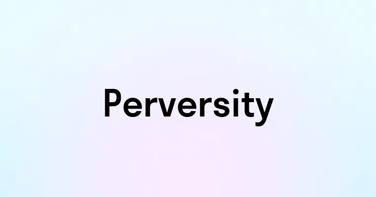 Perversity Perversity — перевод, транскрипция, произношение и примеры