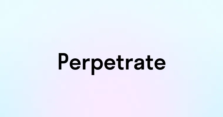 Perpetrate