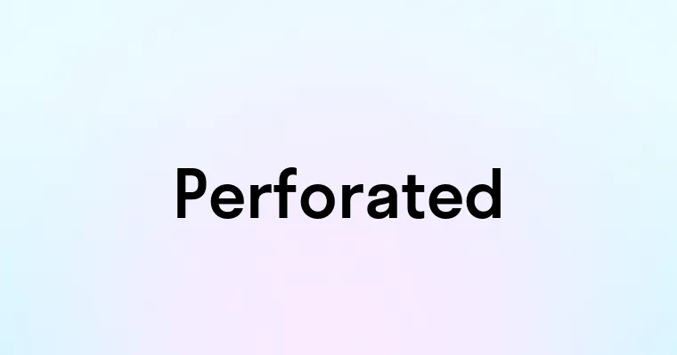 Perforaited Perforated — перевод, транскрипция, произношение и примеры