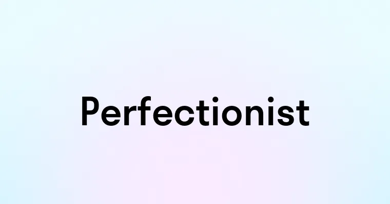 Perfectionist