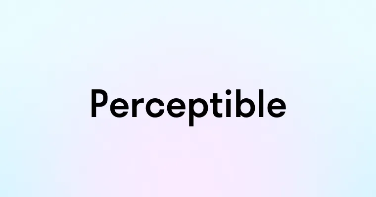 Perceptible