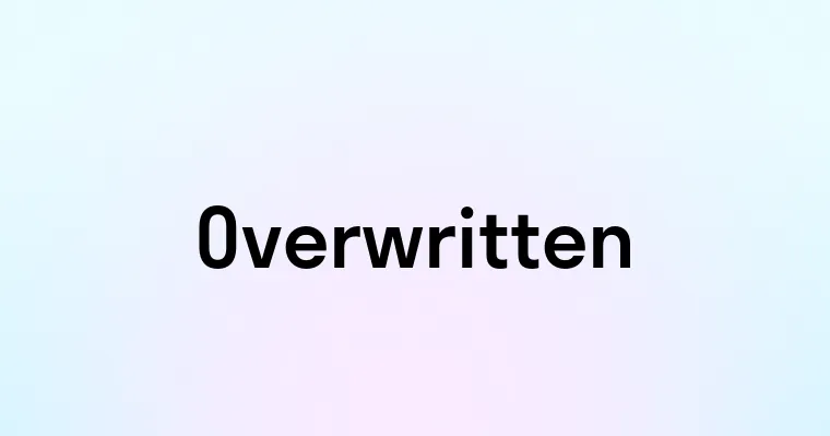 Overwritten