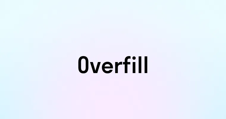 Overfill