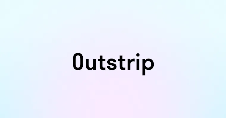 Outstrip