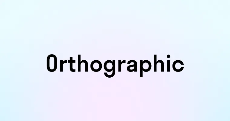 Orthographic