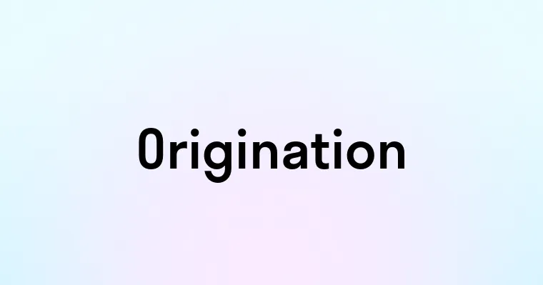 Origination