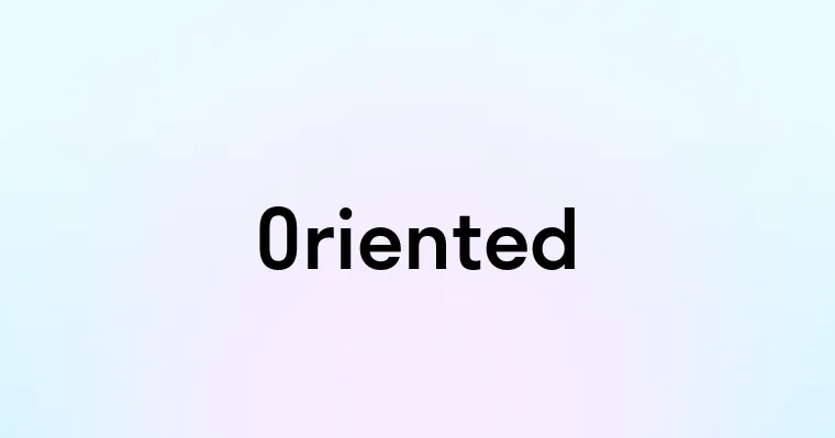 Oriented