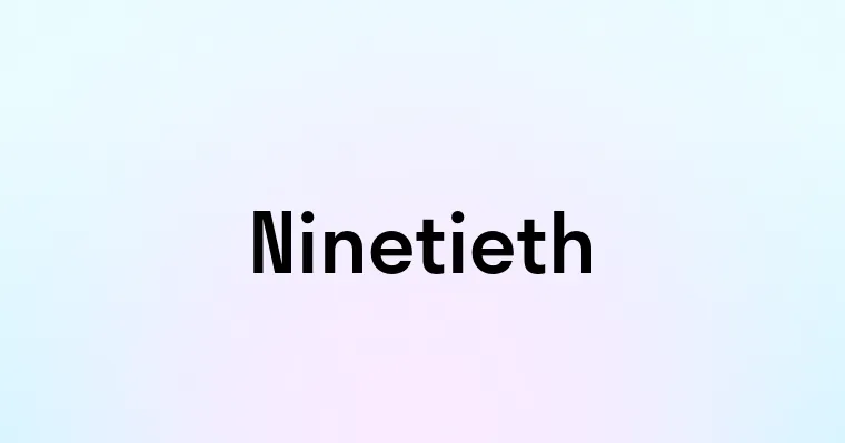 Ninetieth