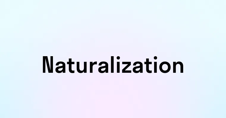 Naturalization