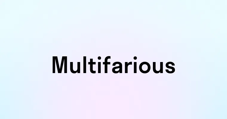 Multifarious Multifarious — перевод, транскрипция, произношение и примеры