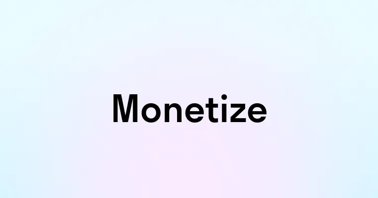 Monetize