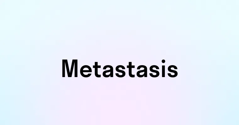 Metastasis