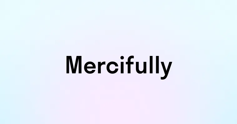 Mercifully